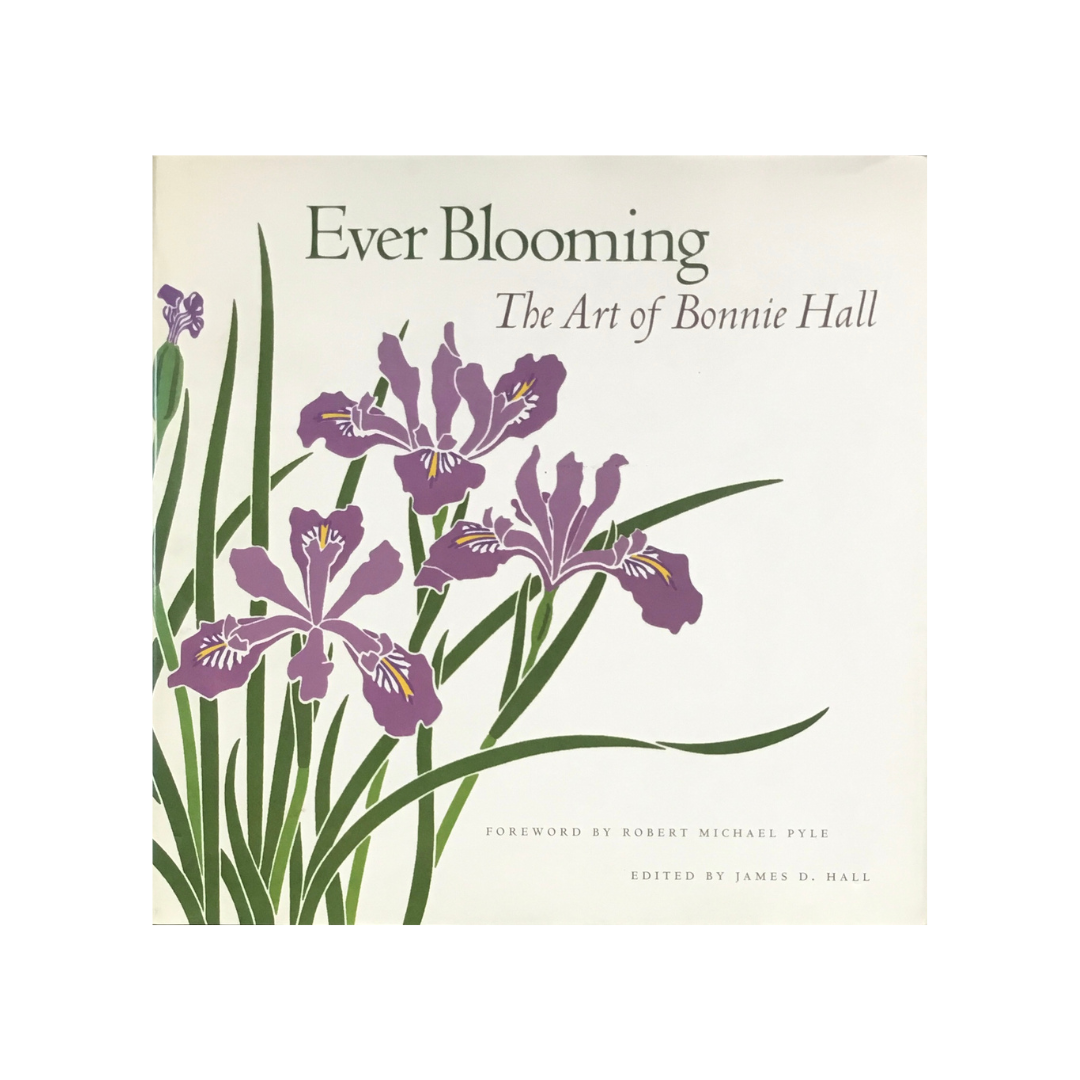 Ever Blooming. The Art of Bonnie Hall.