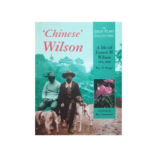 ‘Chinese’ Wilson. A Life of Ernest H. Wilson 1876-1930.
