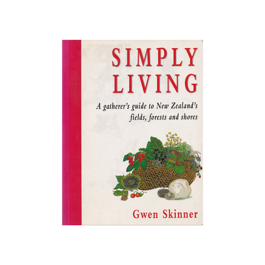 Simply Living. A gatherer’s guide to New Zealand’s fields, forests and shores.