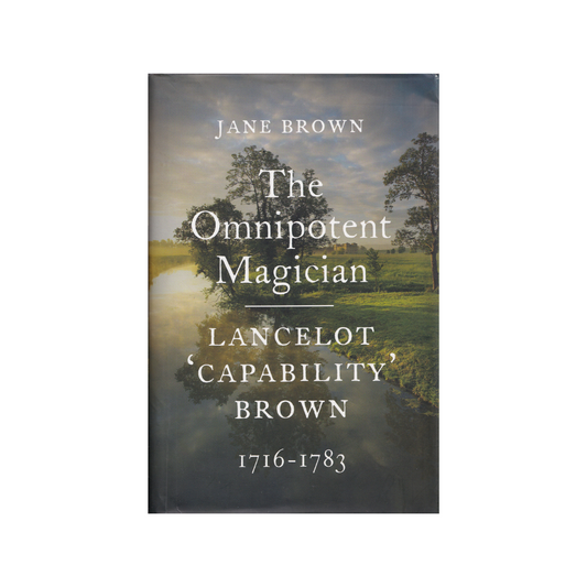 The Omnipotent Magician. Lancelot ‘Capability’ Brown, 1716-1783.