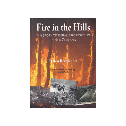 Fire in the Hills. A History of Rural Fire-Fighting in New Zealand.