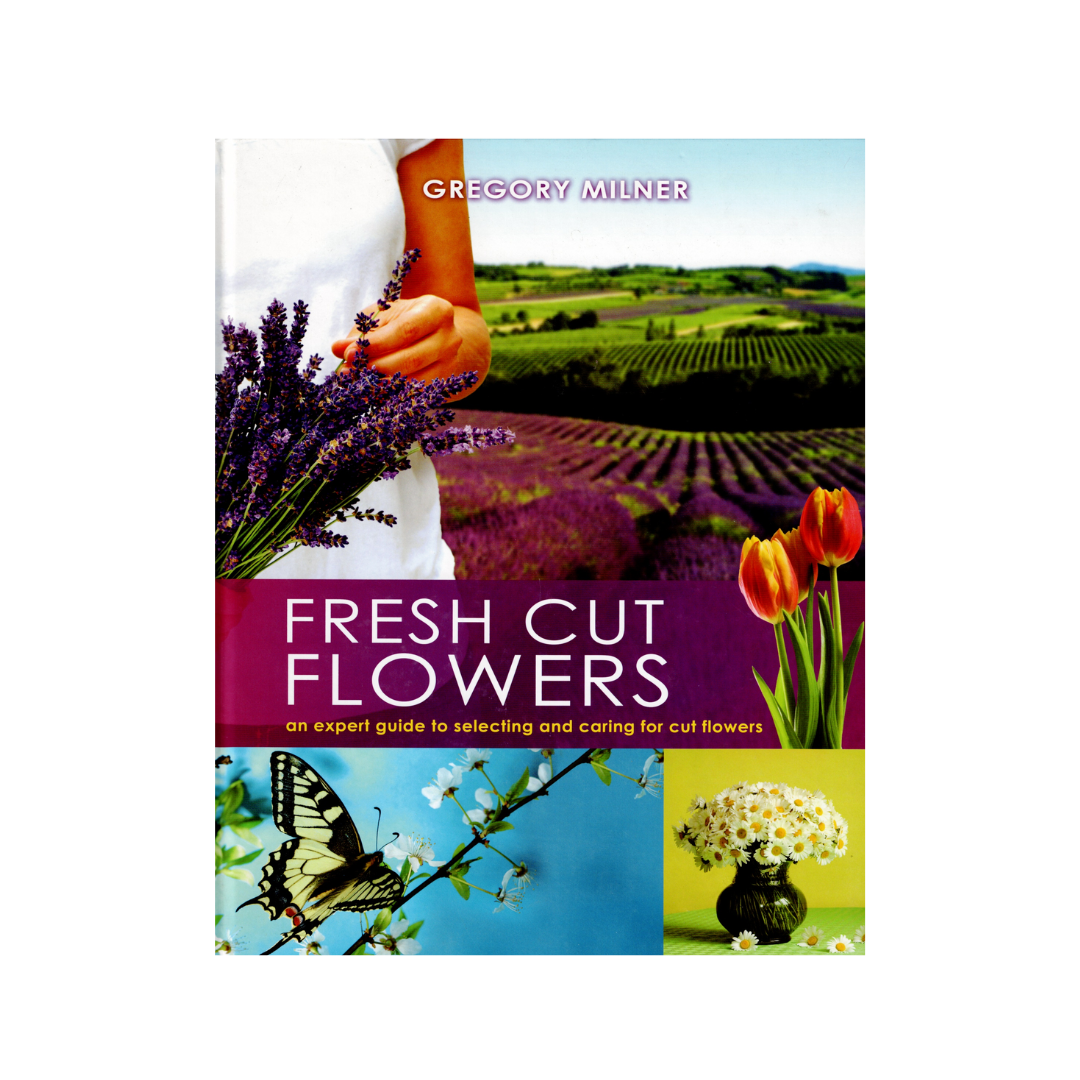 Fresh Cut Flowers. An Expert Guide to Selecting and Caring for Cut Flowers.
