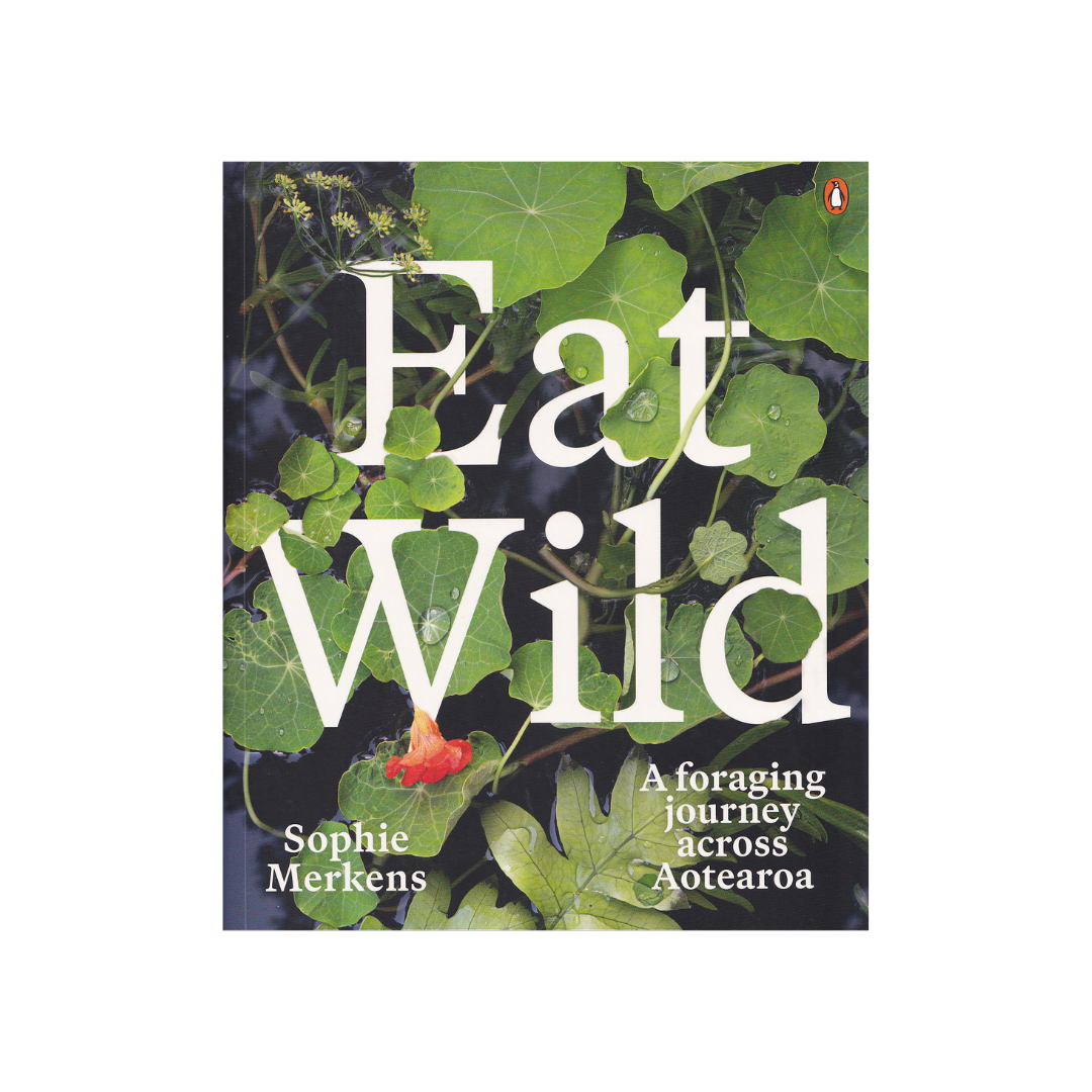 Eat Wild. A foraging journey across Aotearoa. NEW.