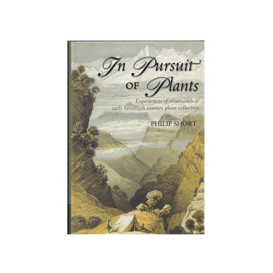 In Pursuit of Plants. Experiences of nineteenth & early twentieth century plant collectors.