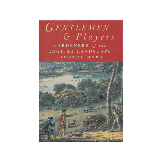 Gentlemen & Players. Gardeners of the English Landscape.