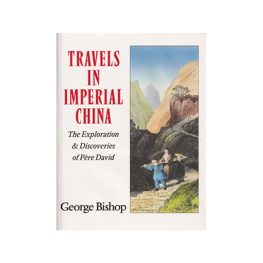Travels in Imperial China. The Exploration & Discoveries of Pere David.