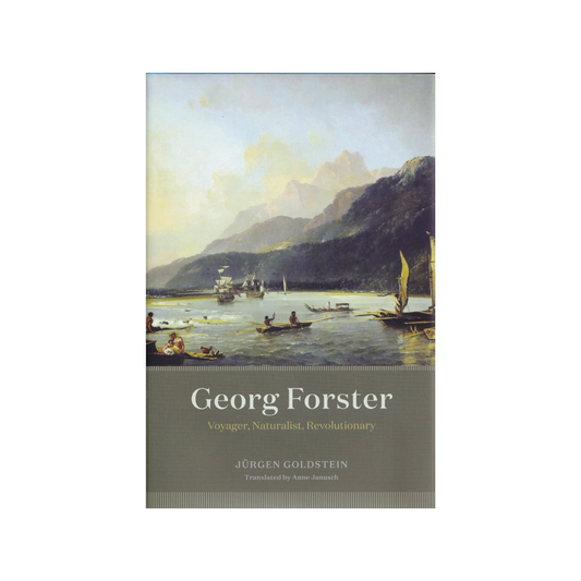 Georg Forster. Voyager, Naturalist, Revolutionary. NEW.
