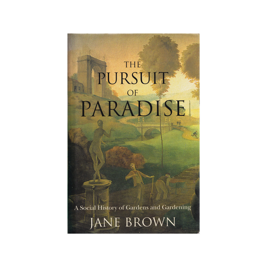 The Pursuit of Paradise. A Social History of Gardens and Gardening.